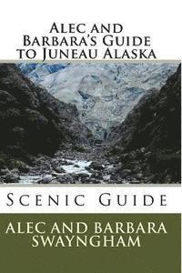 Alec and Barbara's Guide to Juneau Alaska 1