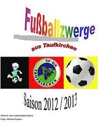 bokomslag Fußballzwerge aus Taufkirchen: Chronik der Saison 2012/2013