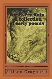 bokomslag For Every Rain - a collection of early poems