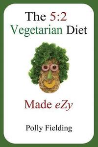 bokomslag The 5: 2 Vegetarian Diet Made Ezy