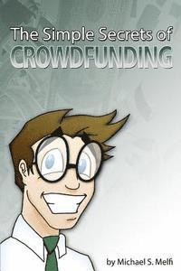 bokomslag The Simple Secrets of Crowdfunding: Use the Internet to Fund...Everything