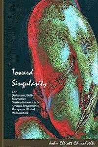bokomslag Toward Singularity: The Quiescent/Self-Liberative Contradiction as the African Response to European Global Domination