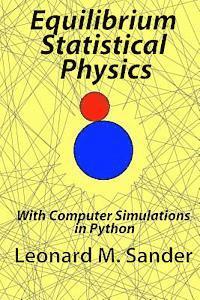 Equilibrium Statistical Physics: with Computer simulations in Python 1