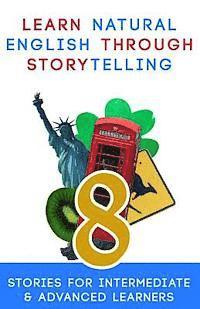bokomslag Learn Natural English Through Storytelling: 8 Stories for Intermediate & Advanced Learners