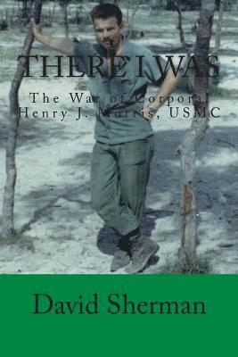 David Sherman - There I Was: The War of Corporal Henry J. Morris, USMC, Häftad. Tillgänglighet: Lägg i varukorg