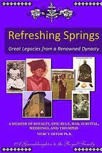 bokomslag REFRESHING SPRINGS Great Legacies From A Renowned Dynasty: A Memoir of Royalty, Epic rule, War, Survival, Weddings, and Triumphs