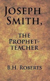 Joseph Smith, the Prophet-Teacher