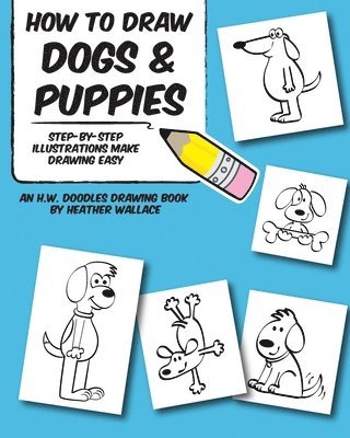 bokomslag How to Draw Dogs and Puppies: Step-by-Step Illustrations Make Drawing Easy