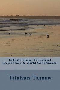 bokomslag Industrialism Industrial Democracy & World Governance