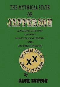 bokomslag The Mythical State of Jefferson: A Pictorial History of Early Northern California and Southern Oregon