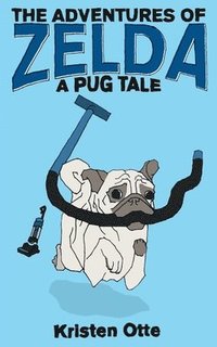 bokomslag The Adventures of Zelda: A Pug Tale