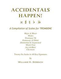 bokomslag ACCIDENTALS HAPPEN! A Compilation of Scales for Trombone Twenty-Six Scales in All Key Signatures: Major & Minor, Modes, Dominant 7th, Pentatonic & Eth