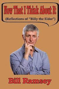 bokomslag Now That I Think About It: (Reflections of "Billy the Elder?")