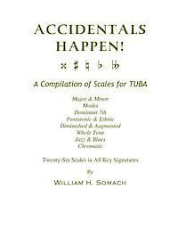 William H. Somach - ACCIDENTALS HAPPEN! A Compilation of Scales for Tuba Twenty-Six Scales in All Key Signatures: Major & Minor, Modes, Dominant 7th, Pentatonic & Ethnic,, Häftad