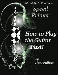bokomslag Shred Tech. Volume III: How to Play the Guitar Fast: Speed Primer