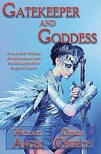 Gatekeeper and Goddess: A sci-fi and fantasy double feature from bestselling authors Angel & Church!