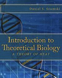 bokomslag Introduction to Theoretical Biology: A Theory of Heat