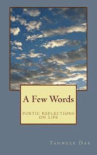 A Few Words: Poetic Reflections on Life 1