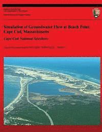 bokomslag Simulation of Groundwater Flow at Beach Point, Cape Cod, Massachusetts: Cape Cod National Seashore