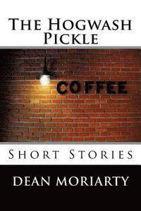 bokomslag The Hogwash Pickle: Short Stories