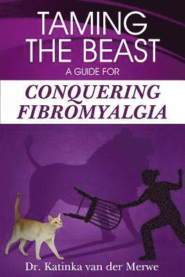 Katinka Van Der Merwe - Taming the Beast: A Guide to Conquering Fibromyalgia, Häftad