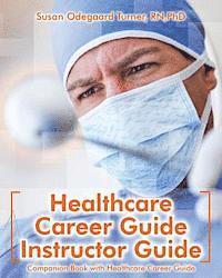 Susan Odegaard Turner - Healthcare Career Guide Instructor Guide: Companion Book with Healthcare Career Guide, Häftad