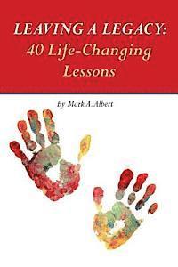 Mark a. Albert - Leaving a Legacy: 40 Life-Changing Lessons, Häftad