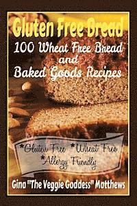 Gina ''the Veggie Goddess" Matthews - Gluten Free Bread: 100 Wheat Free Bread and Baked Goods Recipes: Gluten Free Cookbook, Häftad