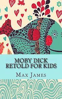 bokomslag Moby Dick Retold For Kids: (Beginner Reader Classics)