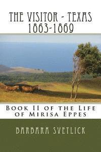 The Visitor - Texas 1863-1869: Book II of the Life of Mirisa Eppes 1