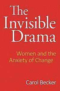 bokomslag The Invisible Drama: Women and the Anxiety of Change