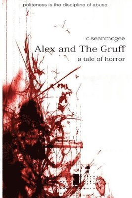 C Sean McGee, C. Sean McGee - Alex and The Gruff (a tale of horror), Häftad
