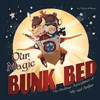 bokomslag Our Magic Bunk Bed: The Bedtime Adventures of Ally and Arthur