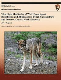 bokomslag Vital Signs Monitoring of Wolf (Canis lupus) Distribution and Abundance in Denali National Park and Preserve, Central Alaska Network: 2011 Report
