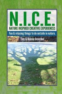bokomslag N.I.C.E. Nature Inspired Creative Experiences: Fun and Relaxing Things to do Outside in Nature