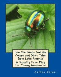 bokomslag How The Beetle Got Her Colors and Other Tales from Latin America: A Play for Young Audiences