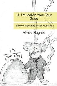 bokomslag Hi, I'm Melvin Your Tour Gude: Baldwin Reynolds House Museum