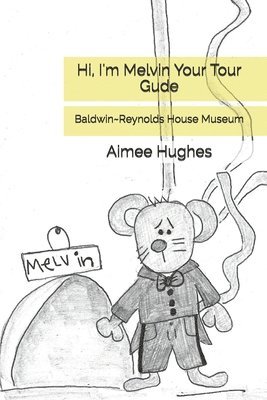 Hi, I'm Melvin Your Tour Gude: Baldwin Reynolds House Museum 1