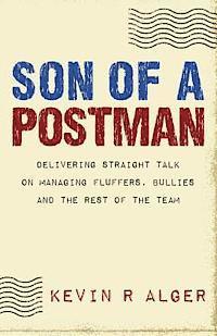 Son Of A Postman: Delivering Straight Talk on Managing Fluffers, Bullies and the Rest of the Team 1