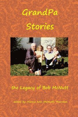 Robert J. McNutt, Marcia Ann Thornton - GrandPa Stories: the Legacy of Bob McNutt, Häftad
