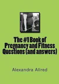 bokomslag The #1 Book of Pregnancy and Fitness Questions (and answers)