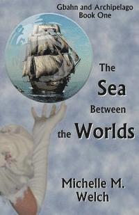 The Sea Between the Worlds 1