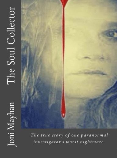 bokomslag The Soul Collector: The true story of one paranormal investigator's worst nightmare