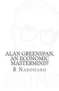 R. Naroharo - Alan Greenspan, an economic mastermind?, Häftad