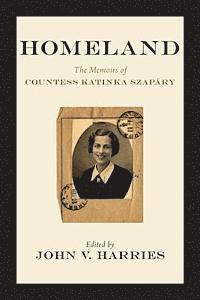John V. Harries - Homeland: The Memoirs of Countess Katinka Szapáry, Häftad