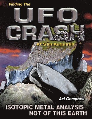 bokomslag Finding the UFO Crash at San Augustin: Isotopic Metal Analysis Not of This World