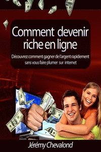 bokomslag Comment devenir riche en ligne: Découvrez comment gagner de l'argent rapidement sans vous faire plumer sur Internet