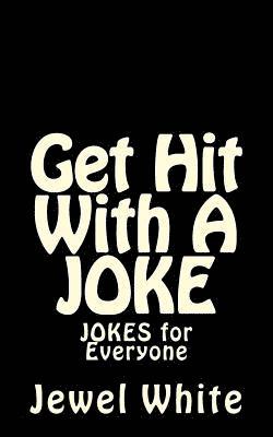 Jewel M. White - Get Hit With A JOKE: JOKES for Everyone, Häftad