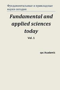 Fundamental and Applied Sciences Today. Vol 1.: Proceedings of the Conference. Moscow, 25-26.07.2013 1