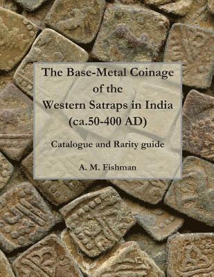 bokomslag The Base-metal Coinage of the Western Satraps of India, ca.50-400 AD: Catalogue and Rarity Guide